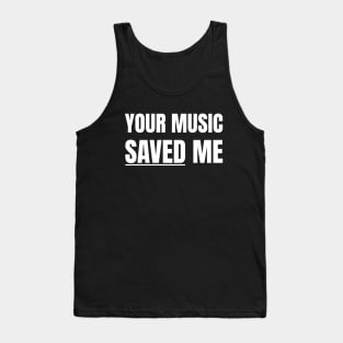 Your Music Saved Me (White Text) Tank Top